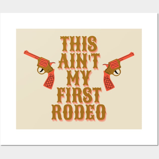 This ain't my first rodeo Wall Art by Down the Lane